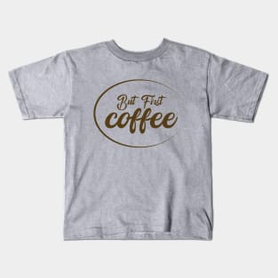 But First Coffee Kids T-Shirt